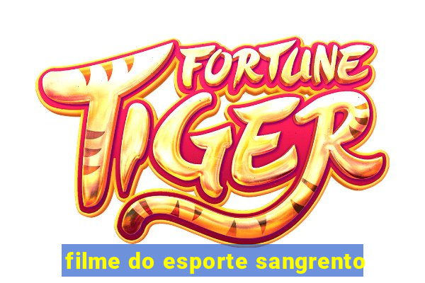 filme do esporte sangrento